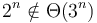 2^n \notin \Theta(3^n)