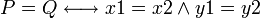
\displaystyle P = Q \longleftrightarrow x1 = x2 \wedge y1 = y2
