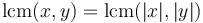 \operatorname{lcm}(x,y) = \operatorname{lcm}(|x|,|y|)