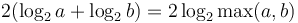 2(\log_2 a + \log_2 b) = 2 \log_2 \max(a,b)