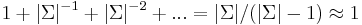 1 + |\Sigma|^{-1} + |\Sigma|^{-2} + ... = |\Sigma|/(|\Sigma|-1) \approx 1