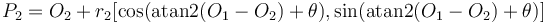 P_2 = O_2 + r_2 [\cos (\operatorname{atan2}(O_1-O_2) + \theta), \sin (\operatorname{atan2}(O_1-O_2) + \theta)]