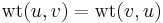 \operatorname{wt}(u,v) = \operatorname{wt}(v,u)