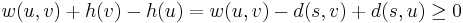 w(u,v) + h(v) - h(u) = w(u,v) - d(s,v) + d(s,u) \geq 0