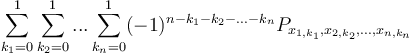 \sum_{k_1=0}^1 \sum_{k_2=0}^1 ... \sum_{k_n=0}^1 (-1)^{n - k_1 - k_2 - ... - k_n} P_{x_{1,k_1}, x_{2,k_2}, ..., x_{n,k_n}}