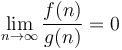 \lim_{n\to\infty} \frac{f(n)}{g(n)} = 0
