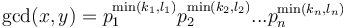 \gcd(x,y) = p_1^{\min(k_1,l_1)} p_2^{\min(k_2,l_2)} ... p_n^{\min(k_n,l_n)}
