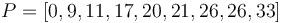 P = [0, 9, 11, 17, 20, 21, 26, 26, 33]