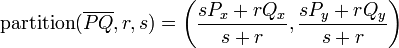 \displaystyle
\operatorname{partition}(\overline{PQ},r,s) =
\left(\frac{sP_x+rQ_x}{s+r},\frac{sP_y+rQ_y}{s+r}\right)
