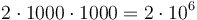2\cdot 1000\cdot 1000 = 2\cdot 10^6