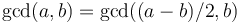 \gcd(a,b) = \gcd((a-b)/2, b)