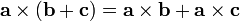 \mathbf{a} \times (\mathbf{b}+\mathbf{c}) = \mathbf{a} \times \mathbf{b} + \mathbf{a} \times \mathbf{c}