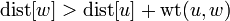 \mathrm{dist}[w] > \mathrm{dist}[u] + \operatorname{wt}(u,w)