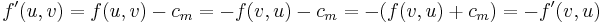 f'(u, v) = f(u, v) - c_m = -f(v, u) - c_m = -(f(v, u) + c_m) = -f'(v, u)
