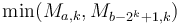 \min(M_{a,k}, M_{b-2^k+1,k})