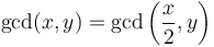 \gcd(x,y) = \gcd\left(\frac{x}{2},y\right)