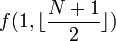 f(1,\lfloor\frac{N+1}{2}\rfloor)