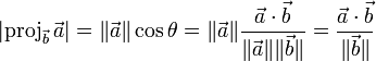 |\operatorname{proj}_\vec{b}\,\vec{a}| = \|\vec{a}\| \cos \theta = \|\vec{a}\| \frac{\vec{a}\cdot\vec{b}}{\|\vec{a}\|\|\vec{b}\|} = \frac{\vec{a}\cdot\vec{b}}{\|\vec{b}\|}